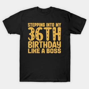 Stepping Into My 36th Birthday Like A Boss T-Shirt